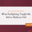What Firefighting Taught Me Before Medicine Did