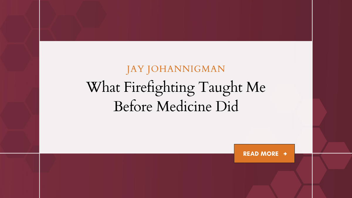 What Firefighting Taught Me Before Medicine Did